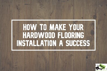 Make Your Hardwood Flooring Installation a Success